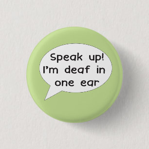 Speak up! I'm deaf in one ear badge for deafness 1 Inch Round Button