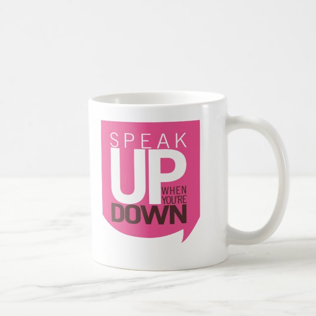 Speak Up When You're Down Mug (Right)