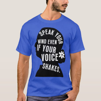 Speak Your Mind Even Even If Your Voice Shakes 6 T-Shirt