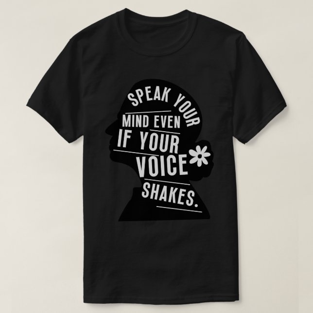 Speak Your Mind Even Even If Your Voice Shakes 7 T-Shirt (Design Front)