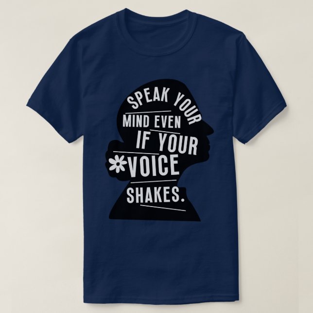 Speak Your Mind Even Even If Your Voice Shakes 8 T-Shirt (Design Front)