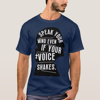 Speak Your Mind Even Even If Your Voice Shakes 8 T-Shirt