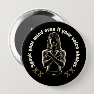 Speak your mind even if your voice shakes!  4 inch round button
