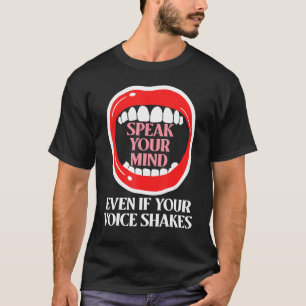 Speak Your Mind Even If Your Voice Shakes T-Shirt