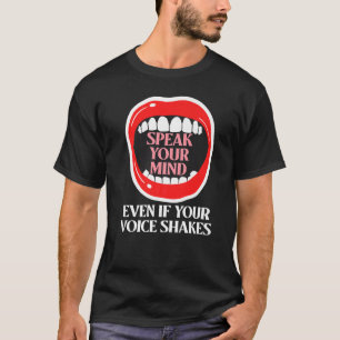 Speak Your Mind Even If Your Voice Shakes T-Shirt