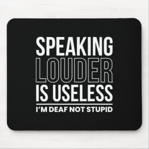 Speaking Louder Is Useless Im Deaf Not Stupid Mouse Pad