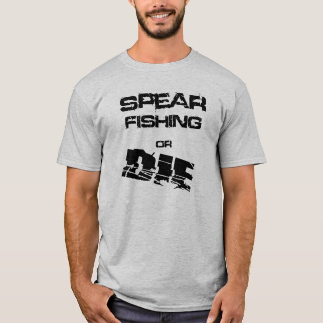 Spear Fishing or Die Tee Shirt Spearfishing (Front)
