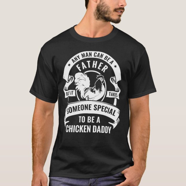 Special Chicken Daddy Anyman Can Be A Father TShir T-Shirt (Front)