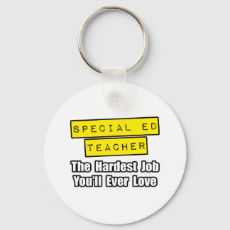Special Ed Teacher...Hardest Job You'll Ever Love Keychain