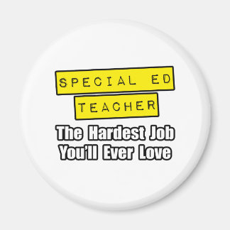Special Ed Teacher...Hardest Job You'll Ever Love Magnet