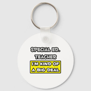 Special Ed. Teacher .. I'm Kind of a Big Deal Keychain