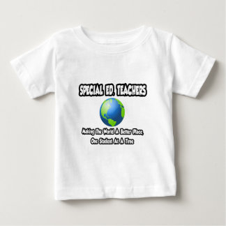 Special Ed. Teachers...World a Better Place Baby T-Shirt