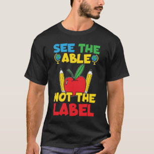 Special Education See The Able Not The Label SPED  T-Shirt