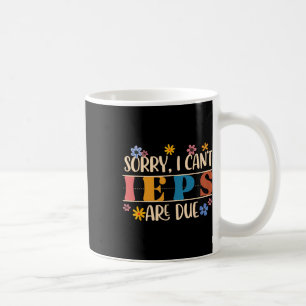 Special Education Sped Teacher Sorry I Can't Ieps  Coffee Mug