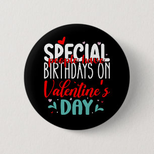 Special People Have Birthdays On Valentine's Day 2 Inch Round Button