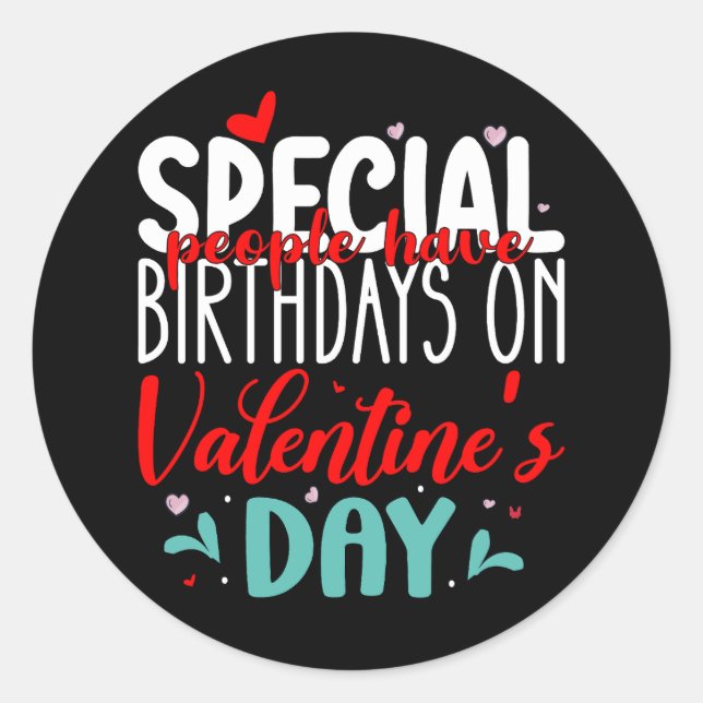 Special People Have Birthdays On Valentine's Day Classic Round Sticker (Front)