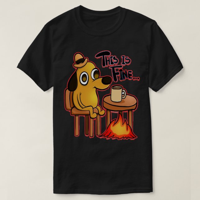 Special Present This Is Fine Meme Dog Gift Movie F T-Shirt (Design Front)