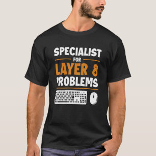 Specialist For Layer 8 Problems Admin Sysadmin Adm T-Shirt