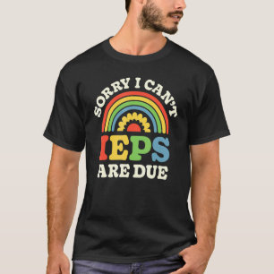 SPED Teacher IEP Sorry I Can't Special Education S T-Shirt