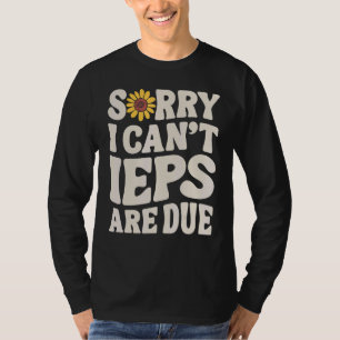 SPED Teacher IEP Sorry I Can't Special Education S T-Shirt