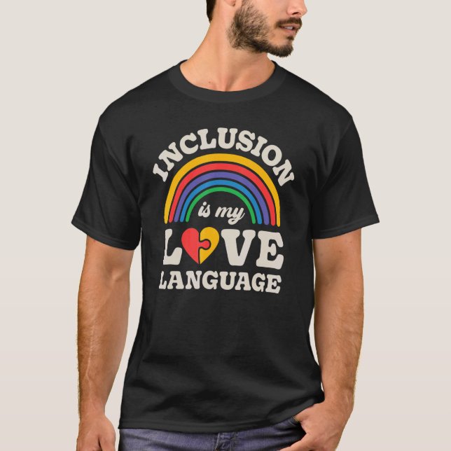 SPED Teacher Inclusion Is My Love Language Special T-Shirt (Front)