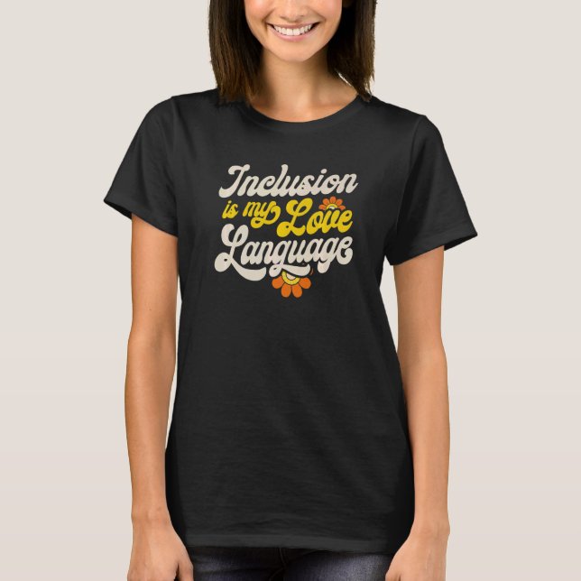 SPED Teacher Inclusion Is My Love Language Special T-Shirt (Front)