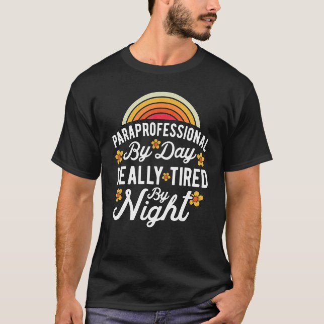 SPED Teacher Paraprofessional By Day Really Tired  T-Shirt (Front)