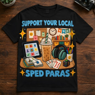 SPED Teacher Quote "Support Your Local Sped Paras" T-Shirt