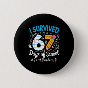 Sped Teacher Survived 67 Days Of School Humor Desi 2 Inch Round Button