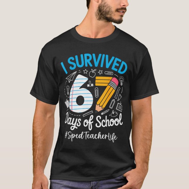 Sped Teacher Survived 67 Days Of School Humor Desi T-Shirt (Front)