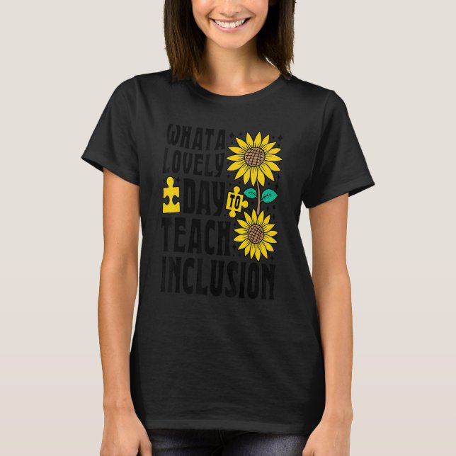 SPED Teacher What A Lovely Day To Teach Inclusion  T-Shirt (Front)