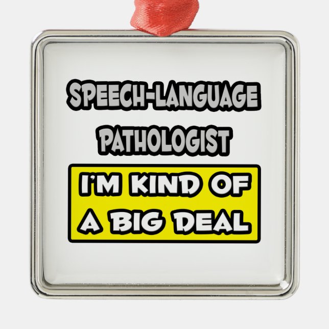 Speech-Language Pathologist .. Big Deal Metal Ornament (Front)