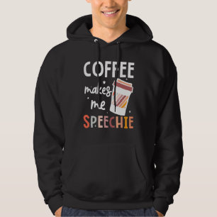 Speech Language Pathologist Coffee Makes Me Speech Hoodie
