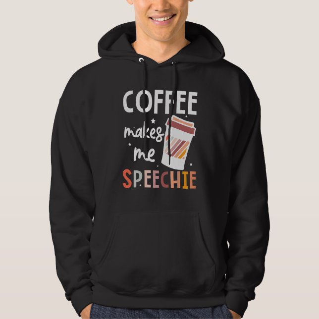 Speech Language Pathologist Coffee Makes Me Speech Hoodie (Front)