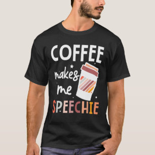 Speech Language Pathologist Coffee Makes Me Speech T-Shirt