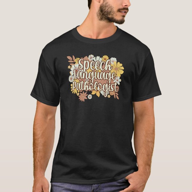 Speech Language Pathologist Flowers T-Shirt (Front)