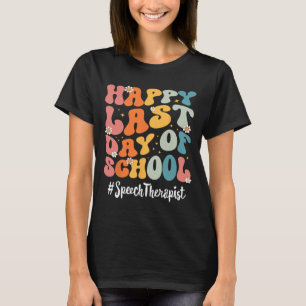 Speech Therapist Happy Last Day Of School Teacher T-Shirt