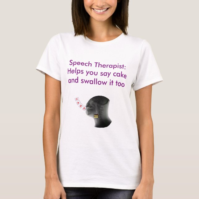 Speech Therapist help you say and swallow cake T-Shirt (Front)