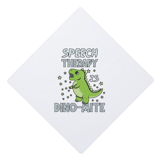 Speech Therapy Is Dino-Mate Therapist Pun Gift Graduation Cap Topper (Front)