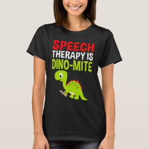 SPEECH THERAPY IS DINO MITE T-Shirt