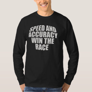 SPEED AND ACCURACY WIN THE RACE. T-Shirt