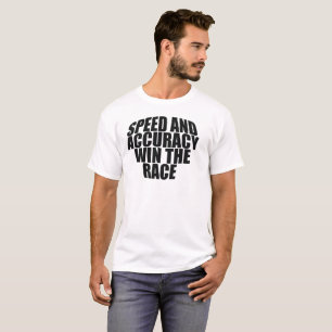 SPEED AND ACCURACY WIN THE RACE. T-Shirt
