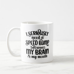 Speed Bump Between Brain & Mouth Your text On Back Coffee Mug