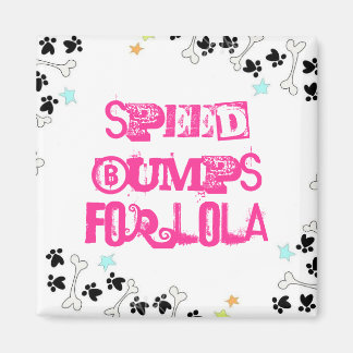 Speed Bumps For Lola Magnet