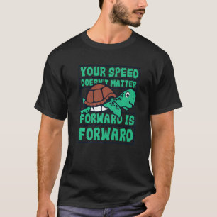 Speed Doesn't Matter Forward Is Forward  Turtle  1 T-Shirt