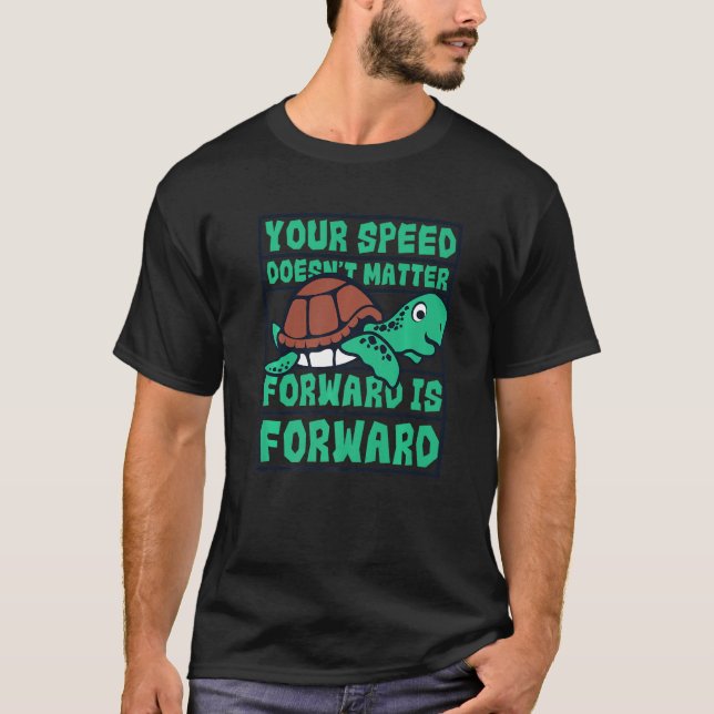 Speed Doesn't Matter Forward Is Forward  Turtle  1 T-Shirt (Front)