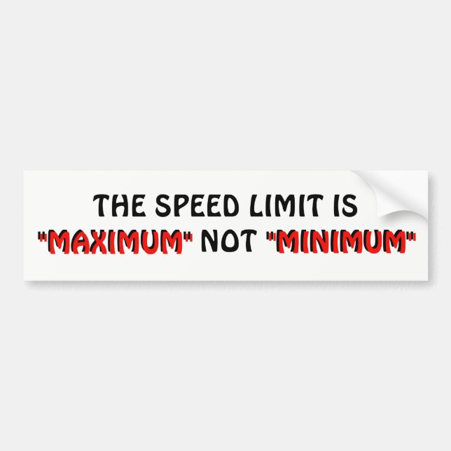 Speed Limit Maximum NOT Minimum Bumper Sticker (Front)
