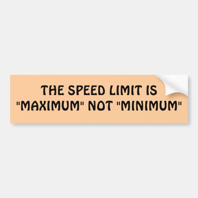 Speed limit maximum or minimum? bumper sticker (Front)