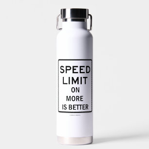 Speed Limit On More Is Better Sign Humour Water Bottle
