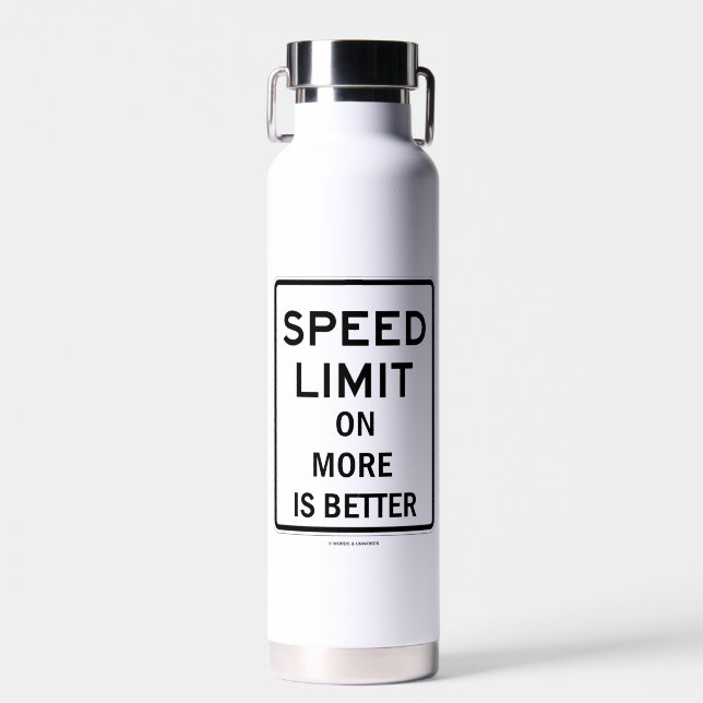 Speed Limit On More Is Better Sign Humour Water Bottle (Front)